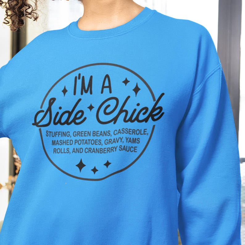 I'm a Side Chick Sweatshirt, Funny Thanksgiving Shirt